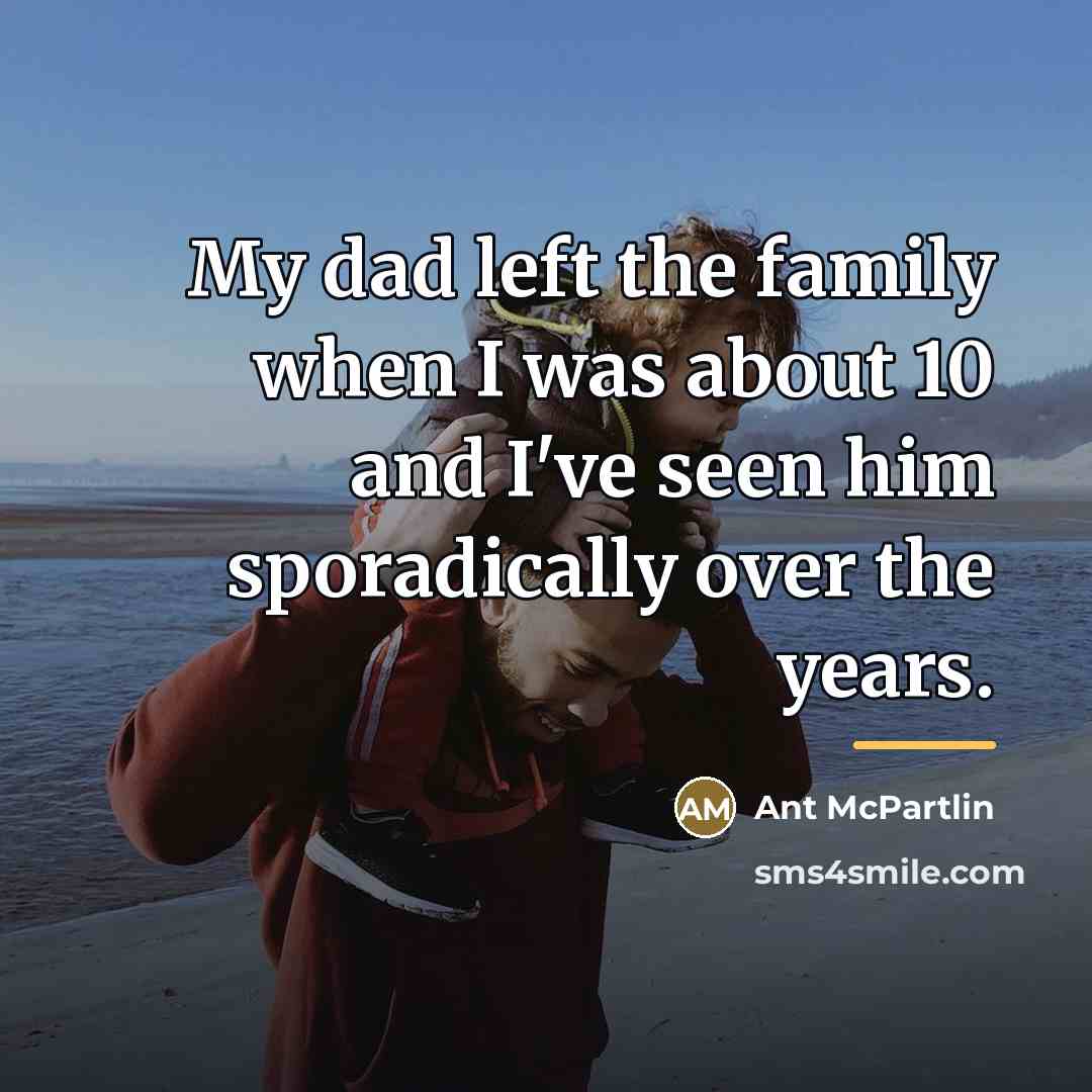 “My dad left the family when I was about 10…” quote by Ant McPartlin