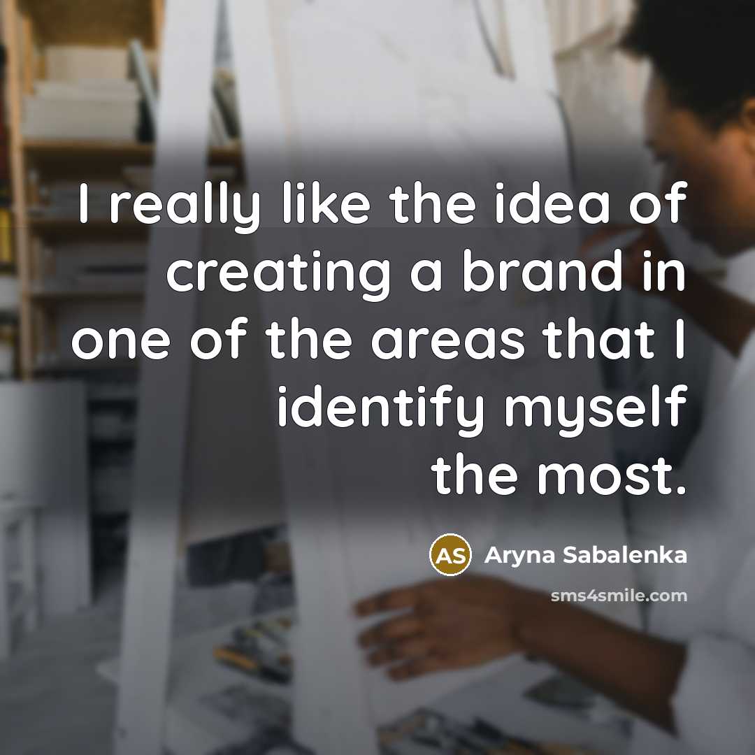 “I really like the idea of creating a brand in…” quote by Aryna Sabalenka