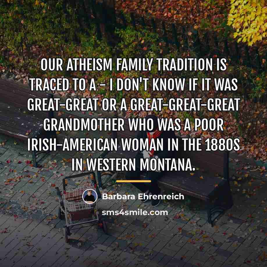 “Our atheism family tradition is traced to a - I…” quote by Barbara Ehrenreich