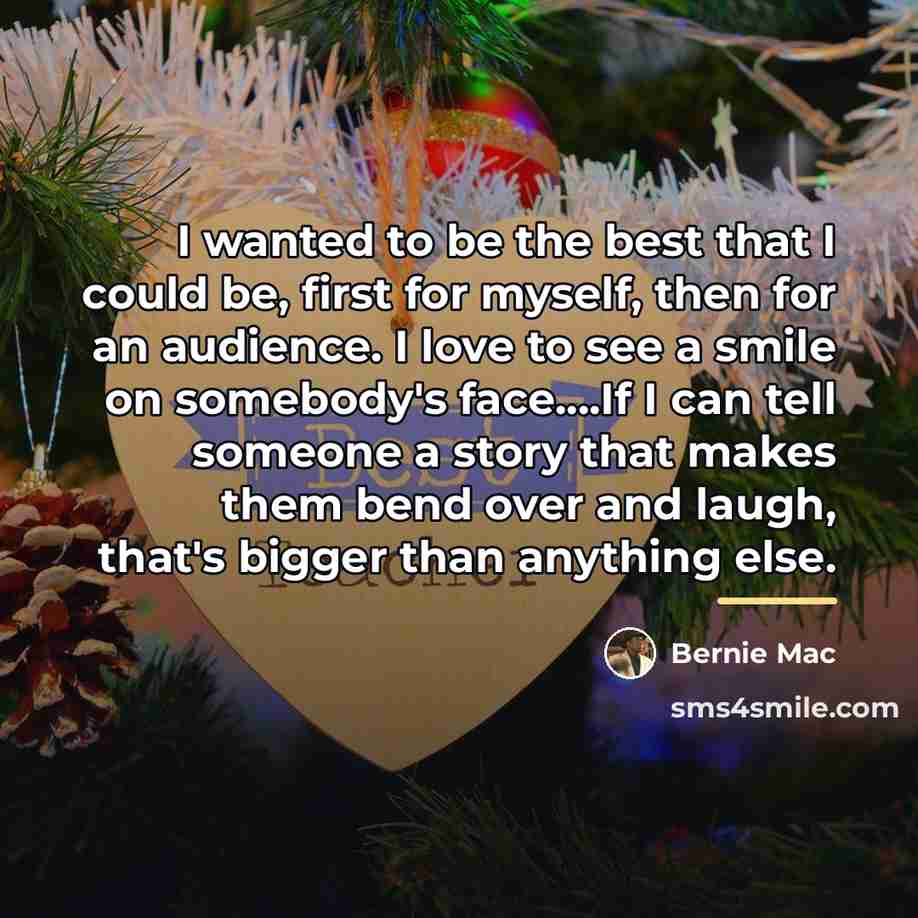 “I wanted to be the best that I could be,…” quote by Bernie Mac