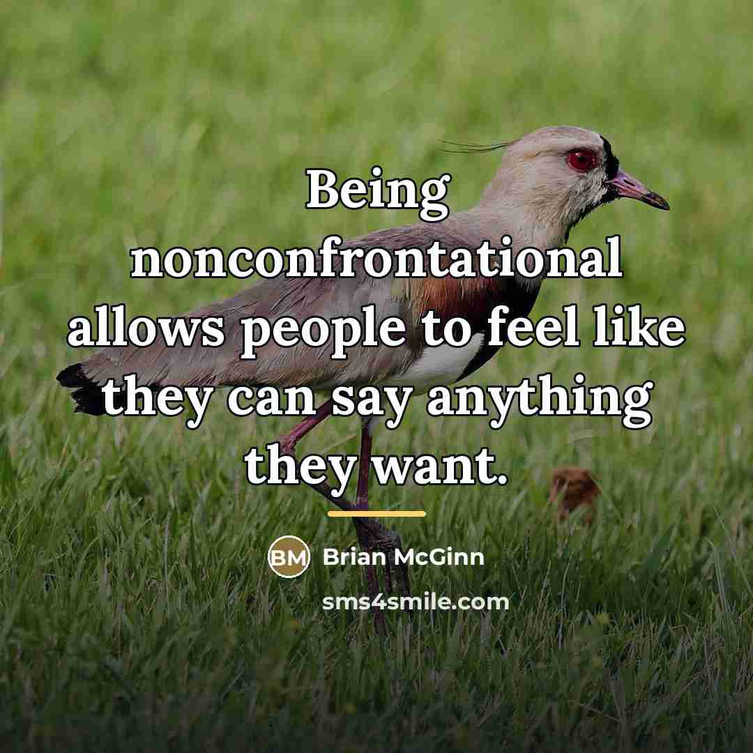 “Being nonconfrontational allows people to feel like they can say…” quote by Brian McGinn