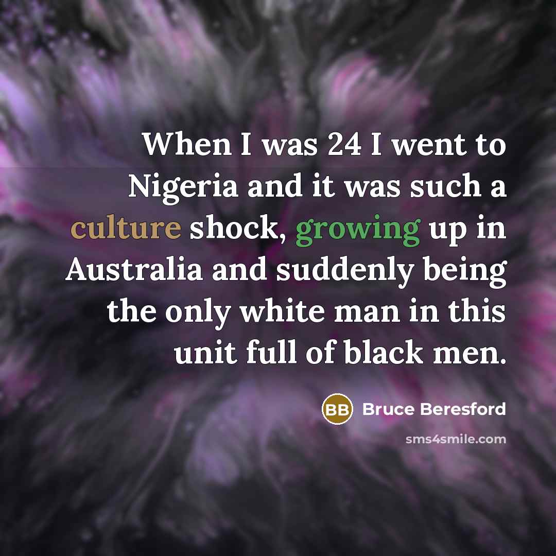“When I was 24 I went to Nigeria and it…” quote by Bruce Beresford
