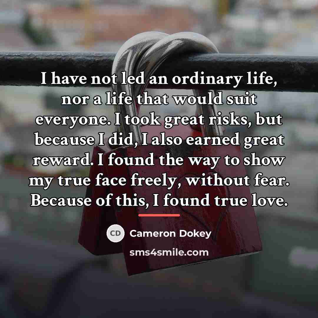 “I have not led an ordinary life, nor a life…” quote by Cameron Dokey