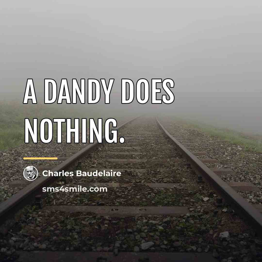 “A Dandy does nothing.…” quote by Charles Baudelaire