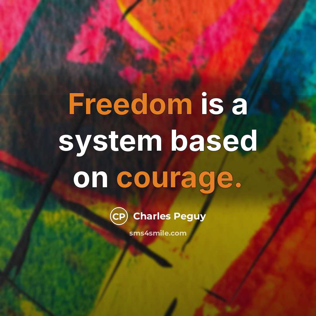 “Freedom is a system based on courage.” quote by Charles Peguy