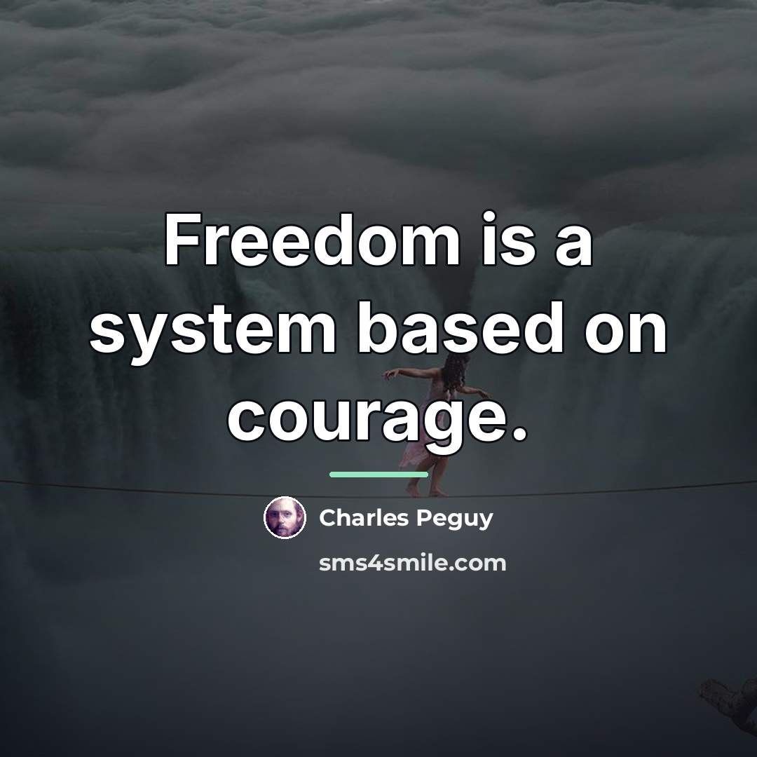 “Freedom is a system based on courage.…” quote by Charles Peguy