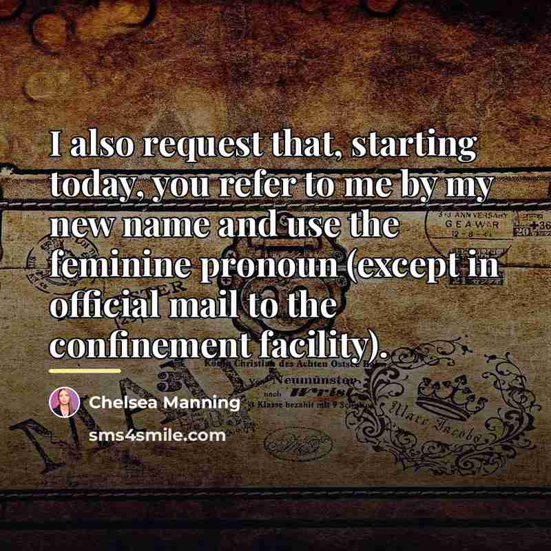 “I also request that, starting today, you refer to me…” quote by Chelsea Manning