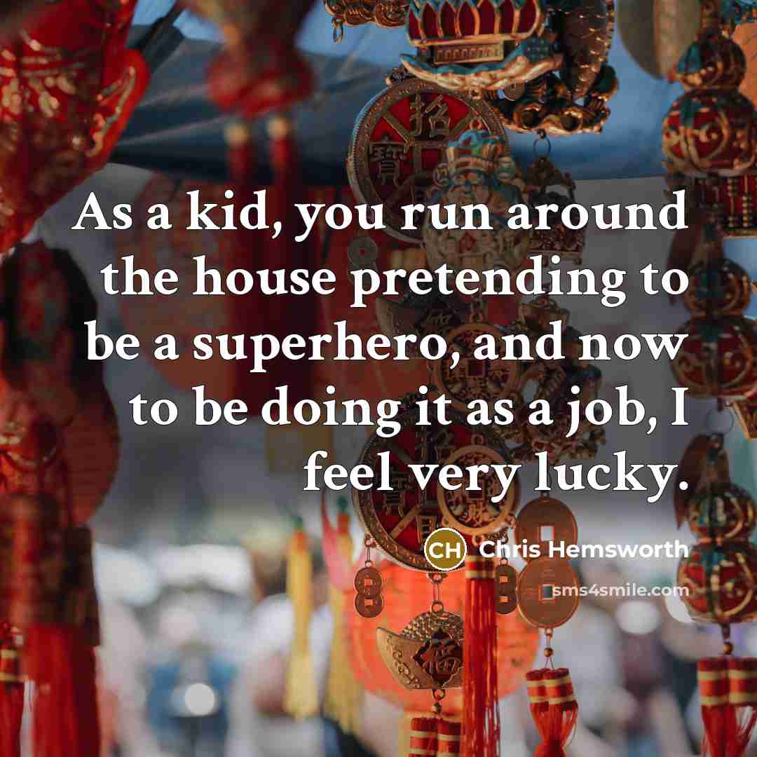 “As a kid, you run around the house pretending to…” quote by Chris Hemsworth