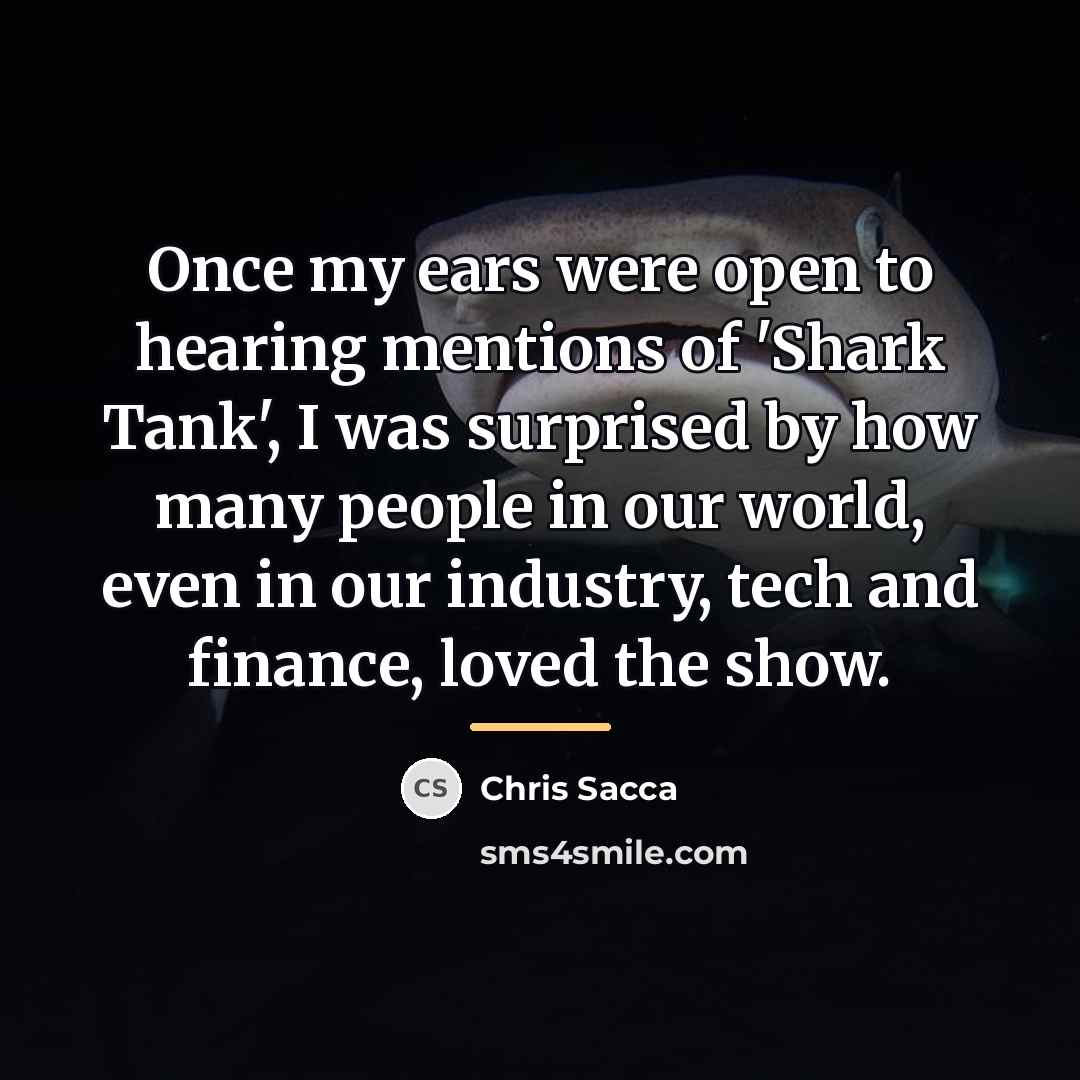 “Once my ears were open to hearing mentions of 'Shark…” quote by Chris Sacca