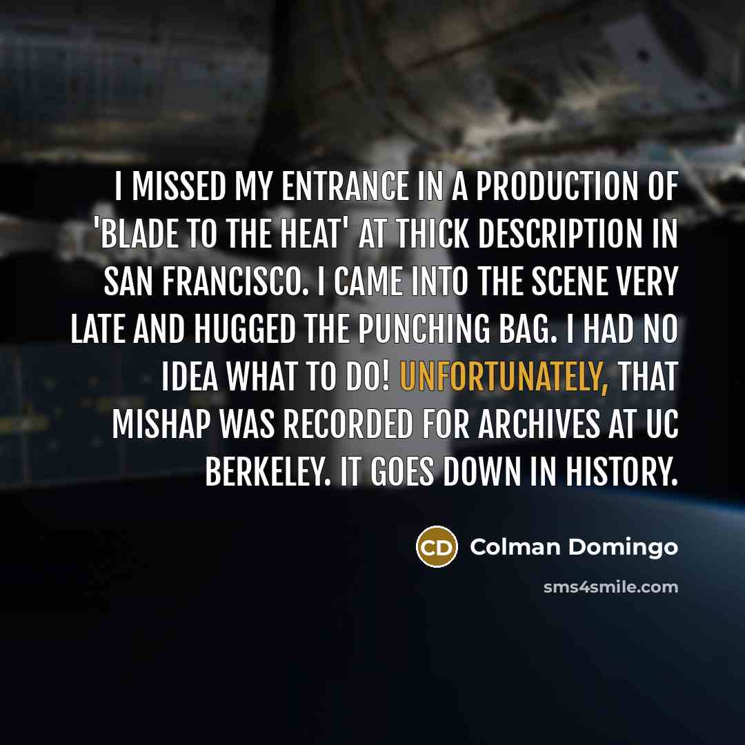 “I missed my entrance in a production of 'Blade to…” quote by Colman Domingo