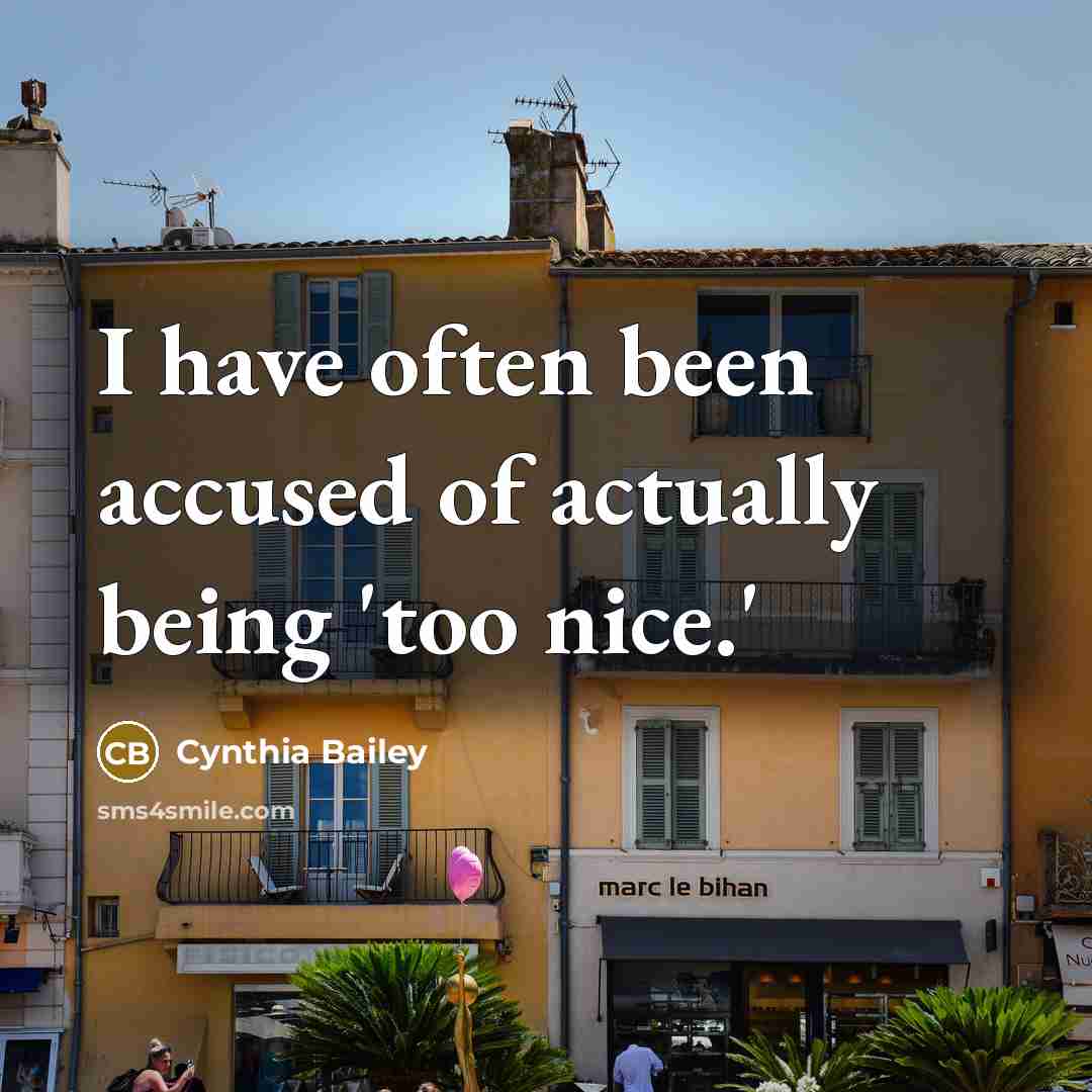 “I have often been accused of actually being 'too nice.'…” quote by Cynthia Bailey