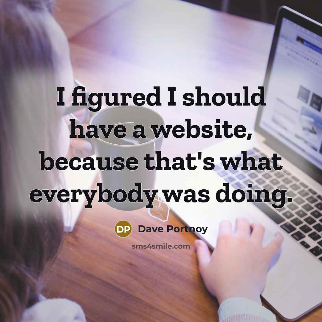 “I figured I should have a website, because that's what…” quote by Dave Portnoy