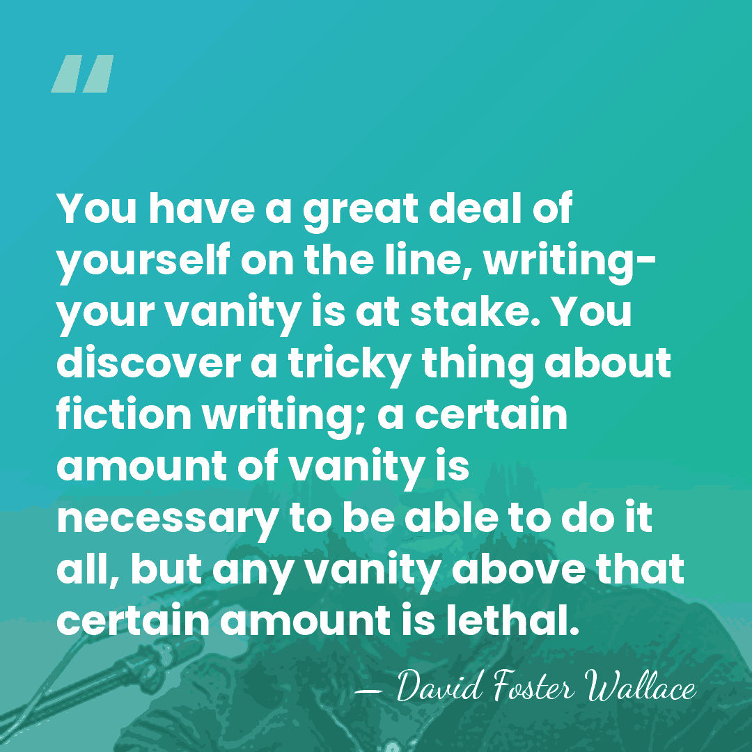 You have a great deal of yourself on the line, writing- your&hellip; - David Foster Wallace