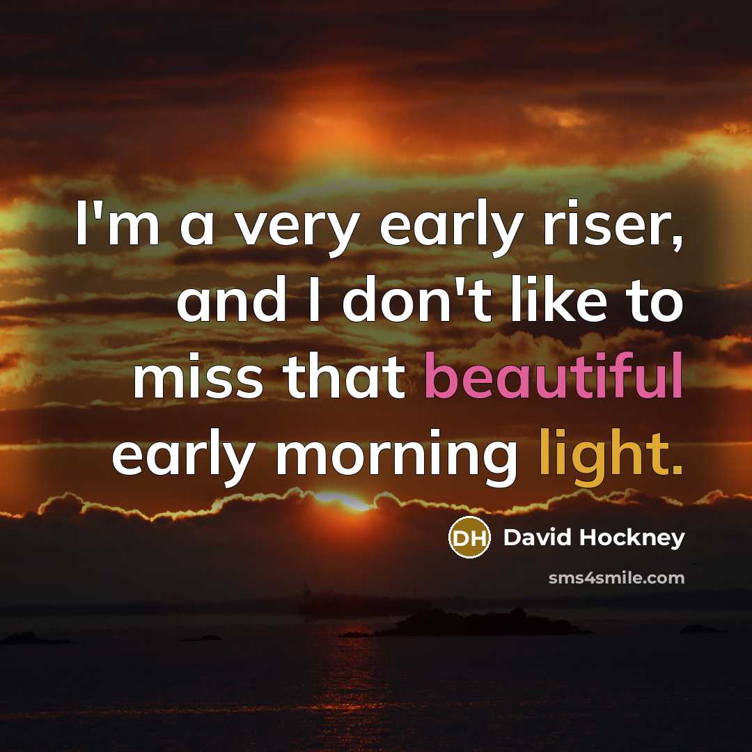 “I'm a very early riser, and I don't like to…” quote by David Hockney