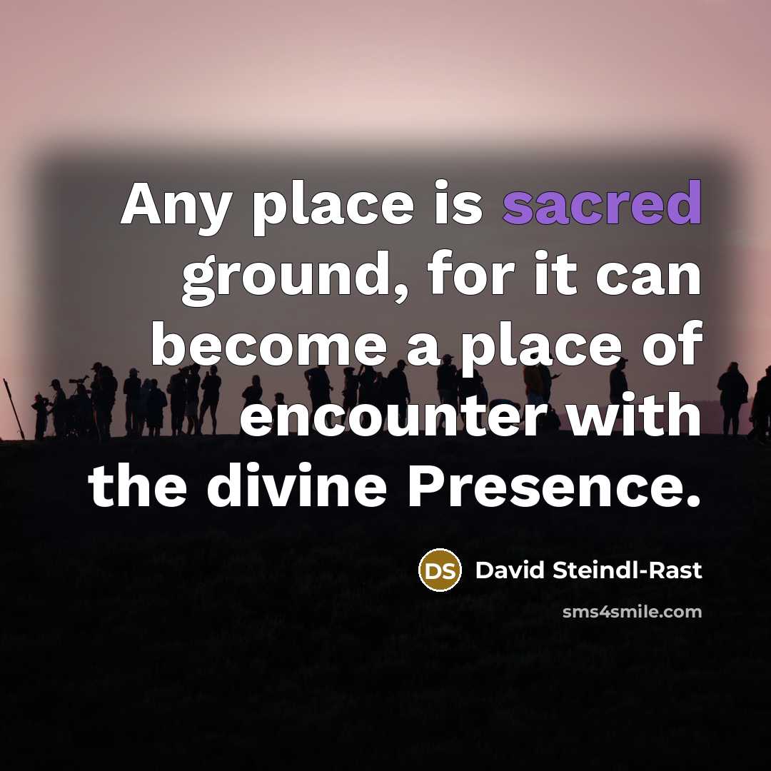 “Any place is sacred ground, for it can become a…” quote by David Steindl-Rast