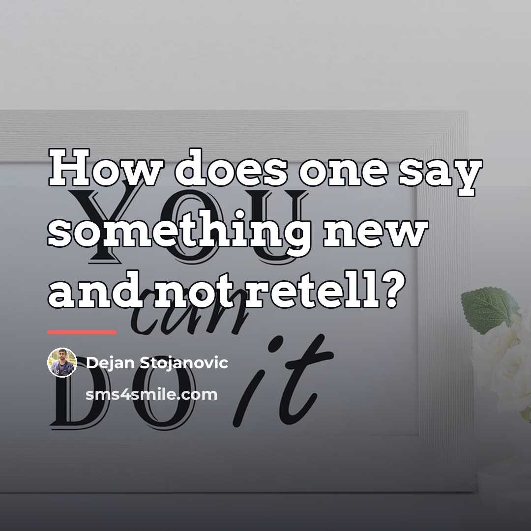 “How does one say something new and not retell?…” quote by Dejan Stojanovic