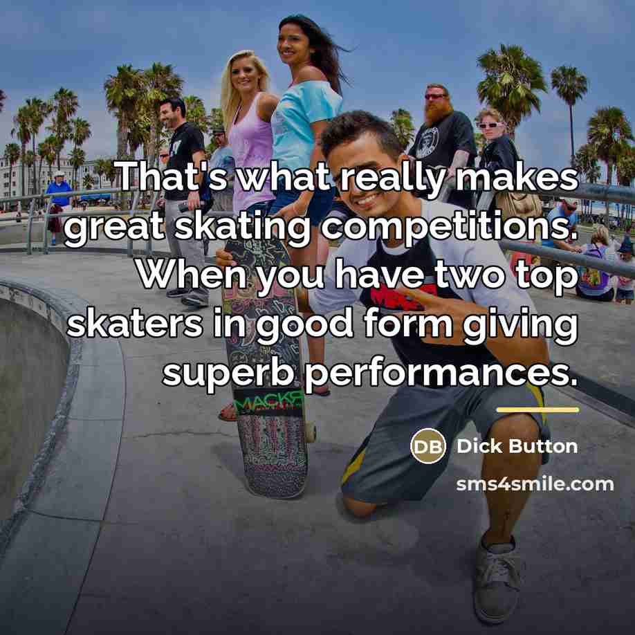 “That's what really makes great skating competitions. When you have…” quote by Dick Button