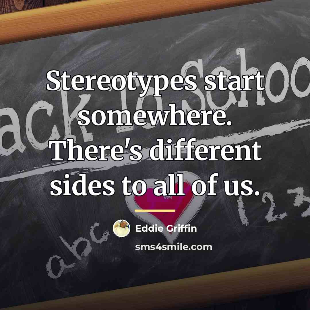 “Stereotypes start somewhere. There's different sides to all of us.…” quote by Eddie Griffin