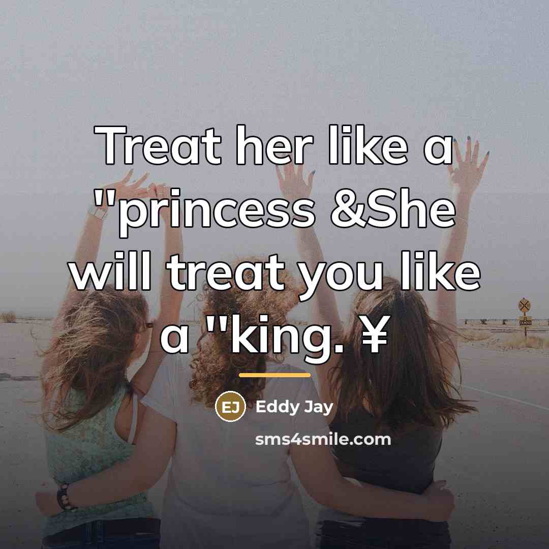 “Treat her like a ''princess &She will treat you like…” quote by Eddy Jay