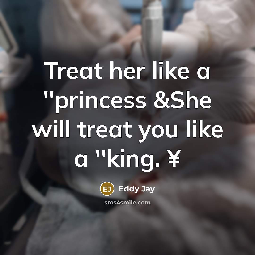 “Treat her like a ''princess &She will treat you like a ''king. ¥” quote by Eddy Jay