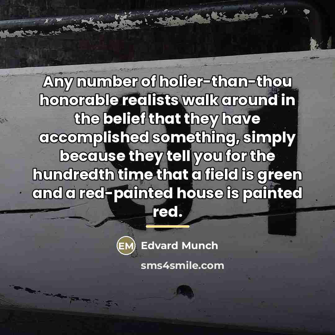 “Any number of holier-than-thou honorable realists walk around in the…” quote by Edvard Munch