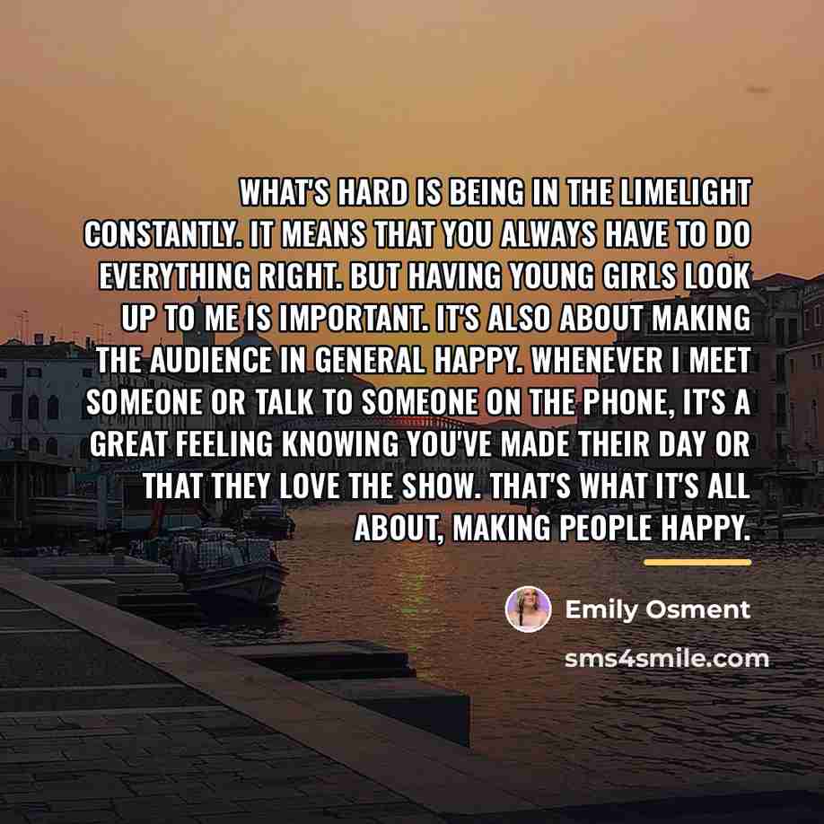 “What's hard is being in the limelight constantly. It means…” quote by Emily Osment