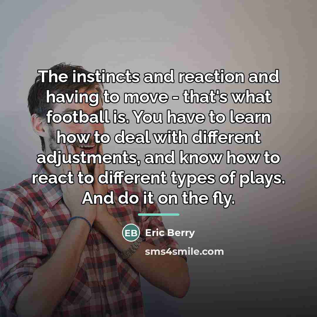 “The instincts and reaction and having to move - that's…” quote by Eric Berry