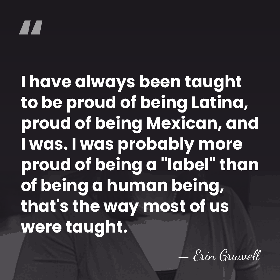 I have always been taught to be proud of being Latina, proud&hellip; - Erin Gruwell