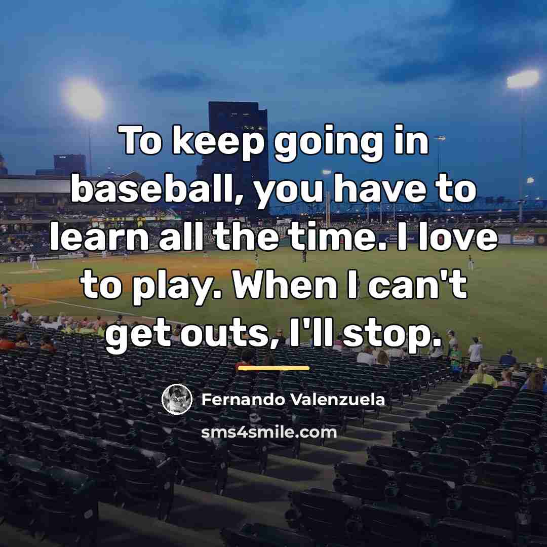 “To keep going in baseball, you have to learn all…” quote by Fernando Valenzuela