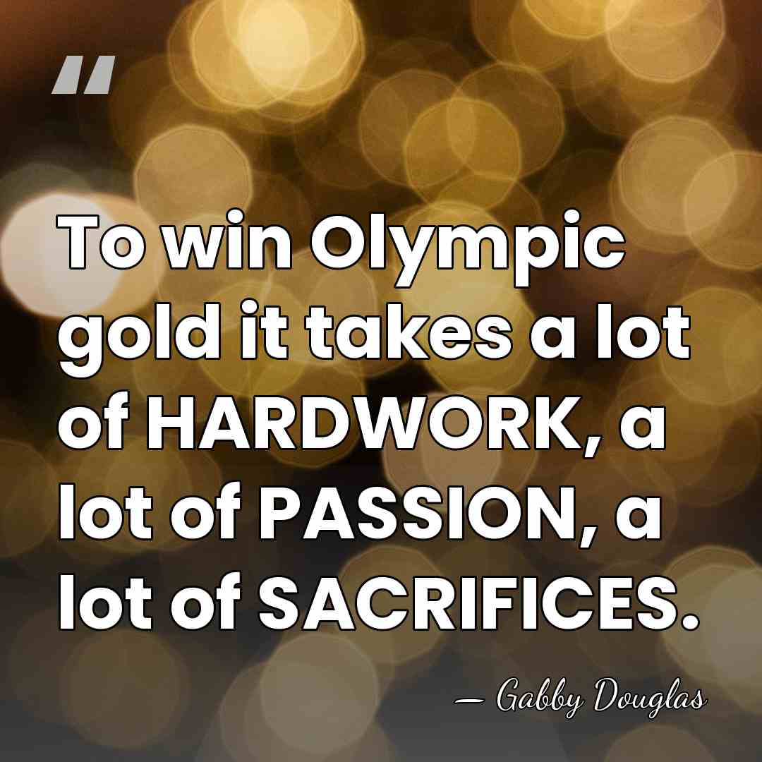 To win Olympic gold it takes a lot of HARDWORK, a lot&hellip; - Gabby Douglas