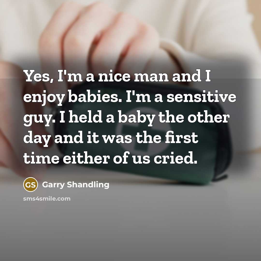 “Yes, I'm a nice man and I enjoy babies. I'm…” quote by Garry Shandling