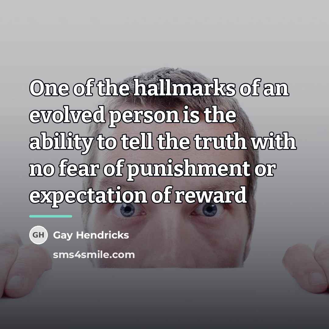 “One of the hallmarks of an evolved person is the…” quote by Gay Hendricks