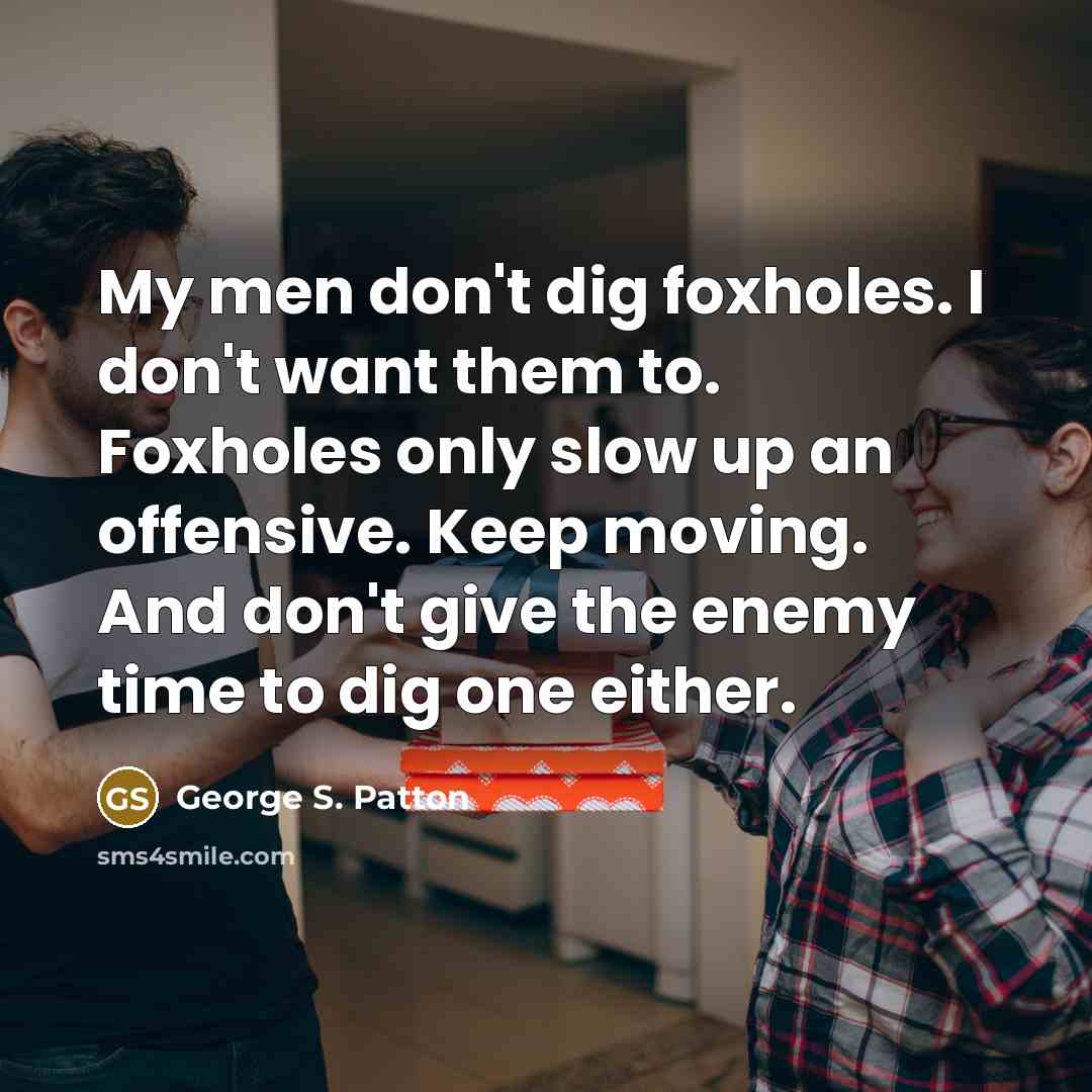 “My men don't dig foxholes. I don't want them to.…” quote by George S. Patton