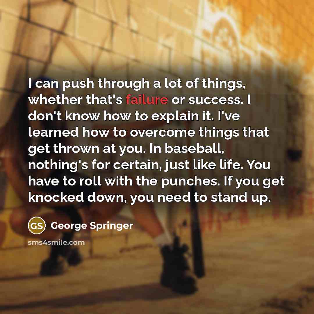 “I can push through a lot of things, whether that's…” quote by George Springer
