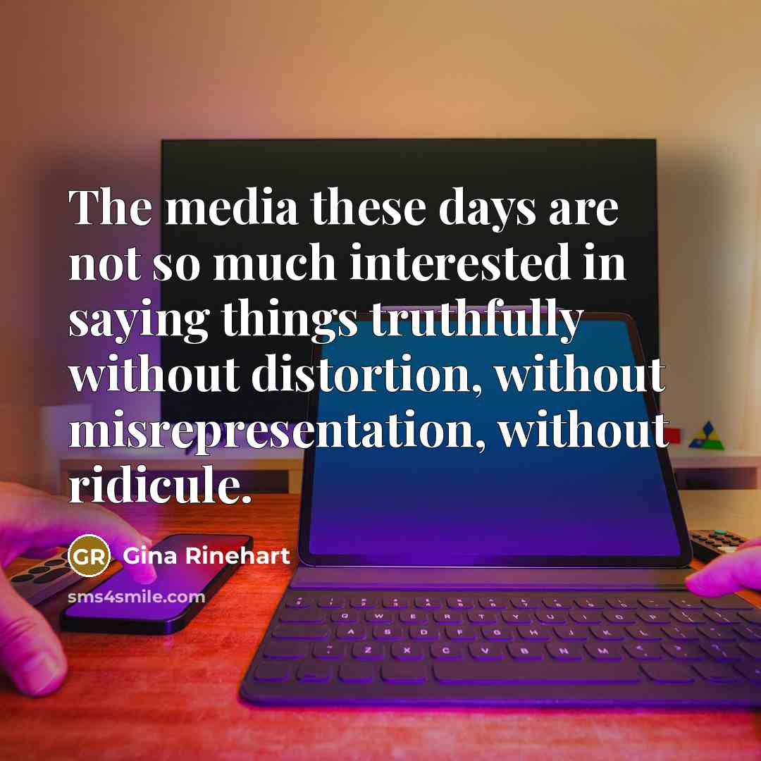 “The media these days are not so much interested in…” quote by Gina Rinehart