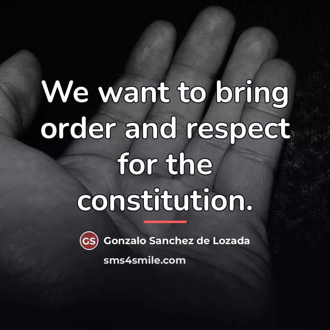 “We want to bring order and respect for the constitution.…” quote by Gonzalo Sanchez de Lozada