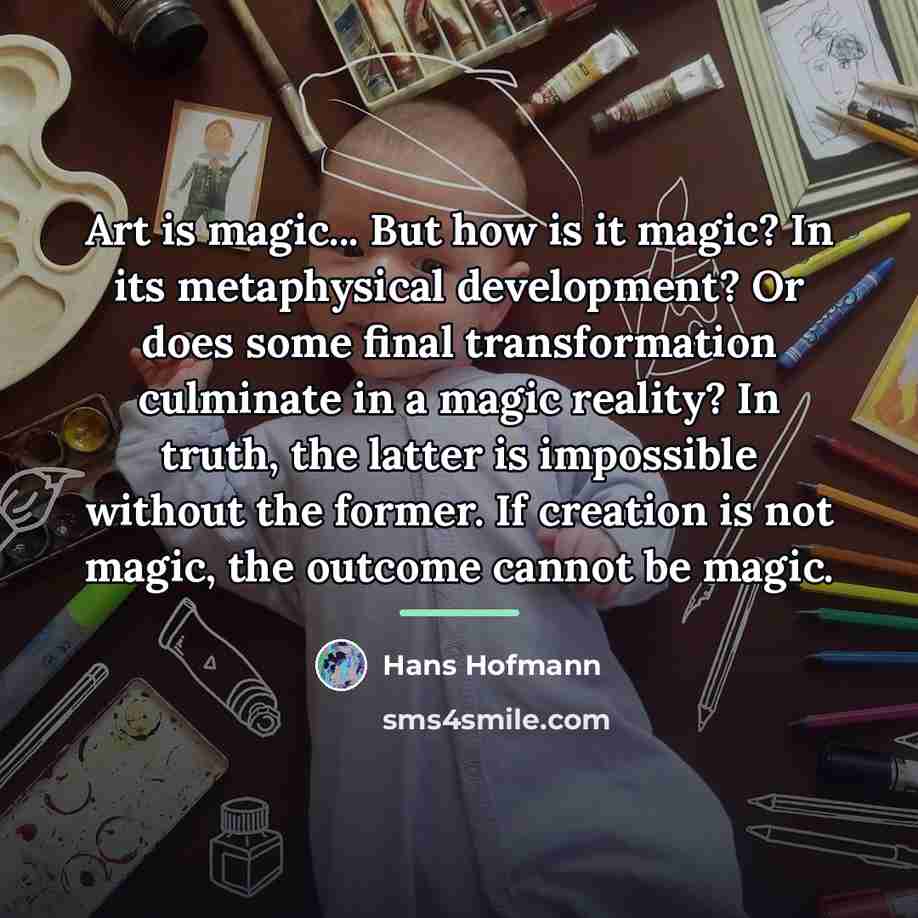 “Art is magic... But how is it magic? In its…” quote by Hans Hofmann