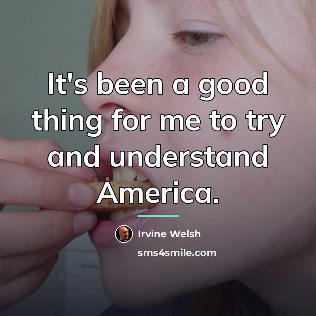 “It's been a good thing for me to try and…” quote by Irvine Welsh