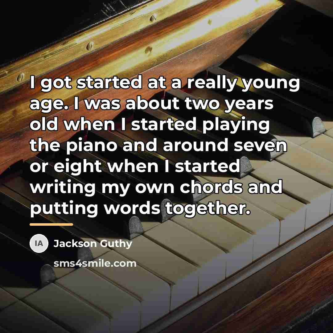 “I got started at a really young age. I was…” quote by Jackson Guthy
