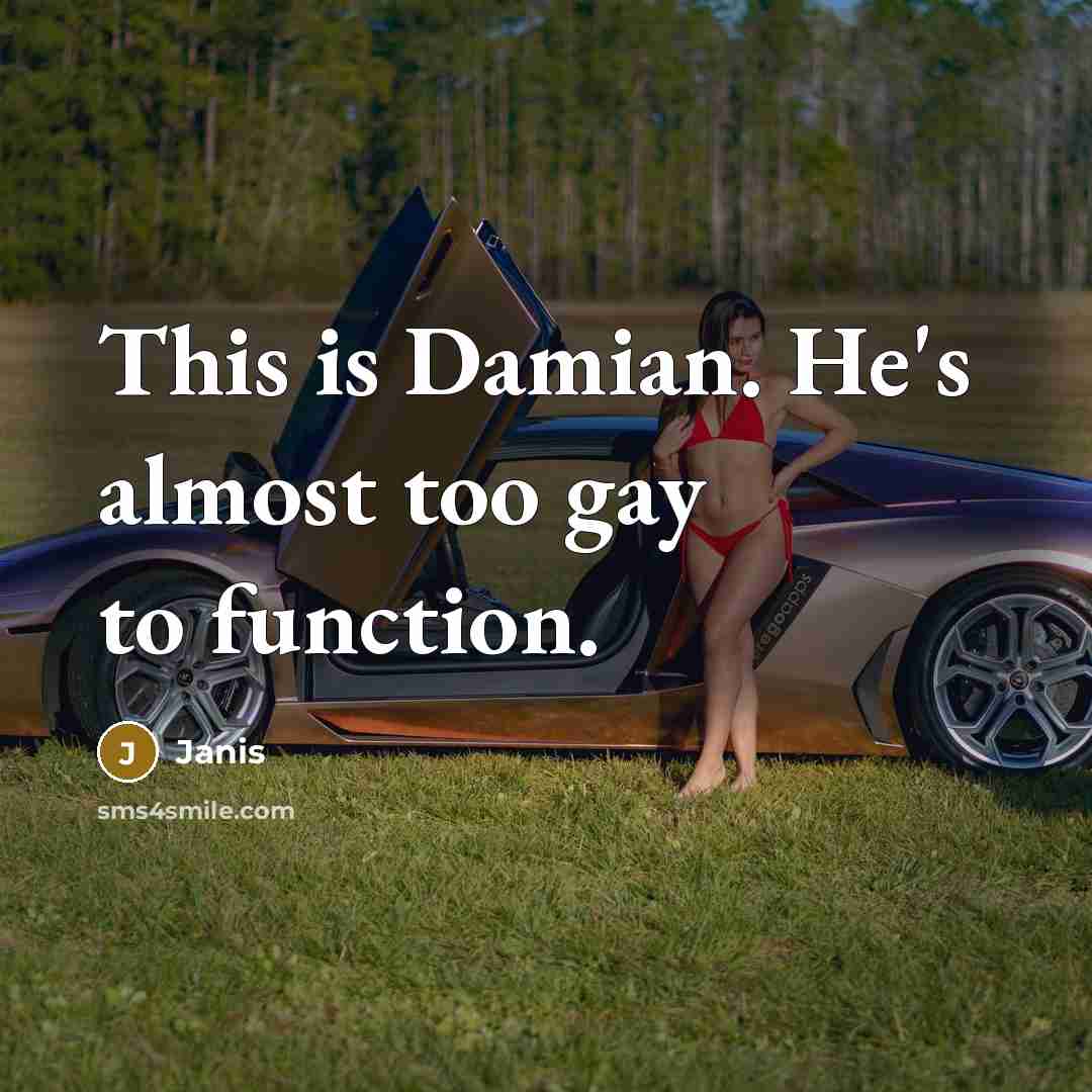 “This is Damian. He's almost too gay to function.…” quote by Janis