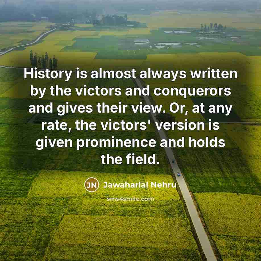 “History is almost always written by the victors and conquerors…” quote by Jawaharlal Nehru