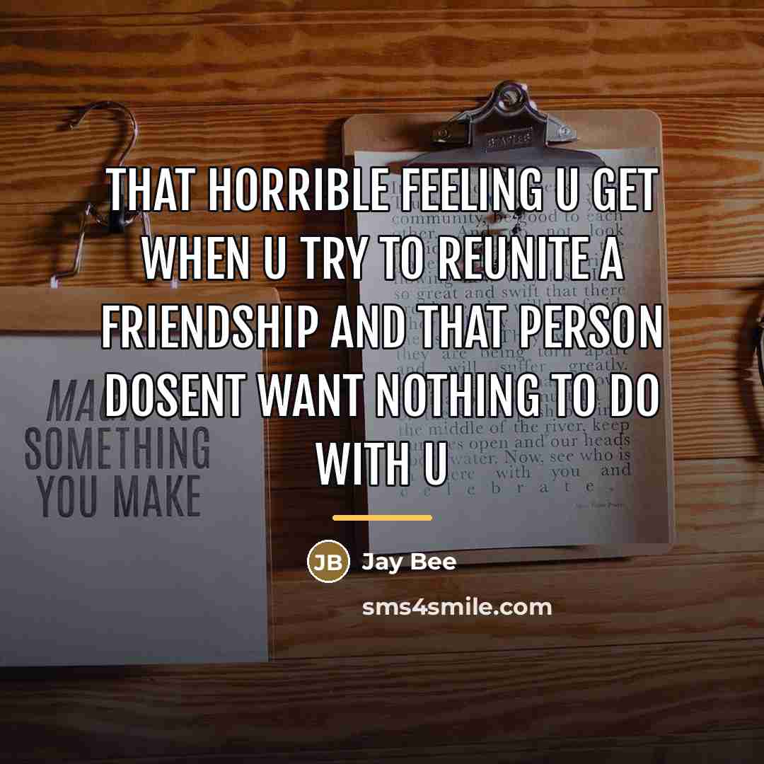 “That horrible feeling u get when u try to reunite…” quote by Jay Bee