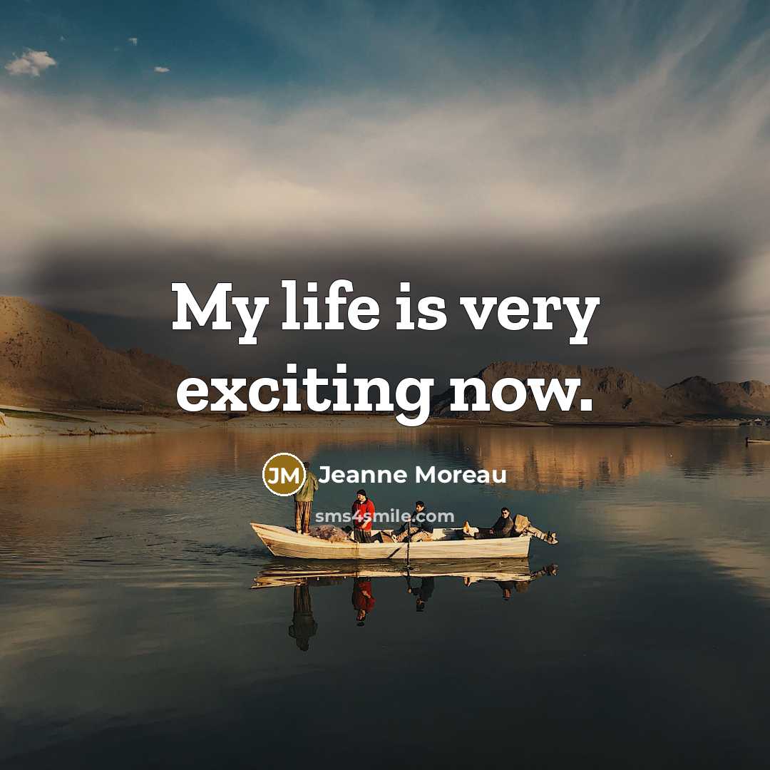 “My life is very exciting now.…” quote by Jeanne Moreau
