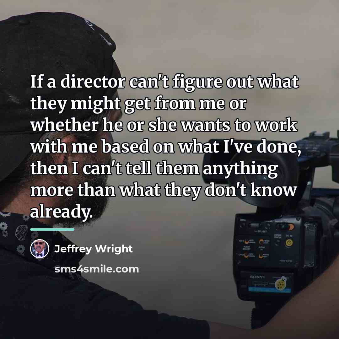 “If a director can't figure out what they might get…” quote by Jeffrey Wright