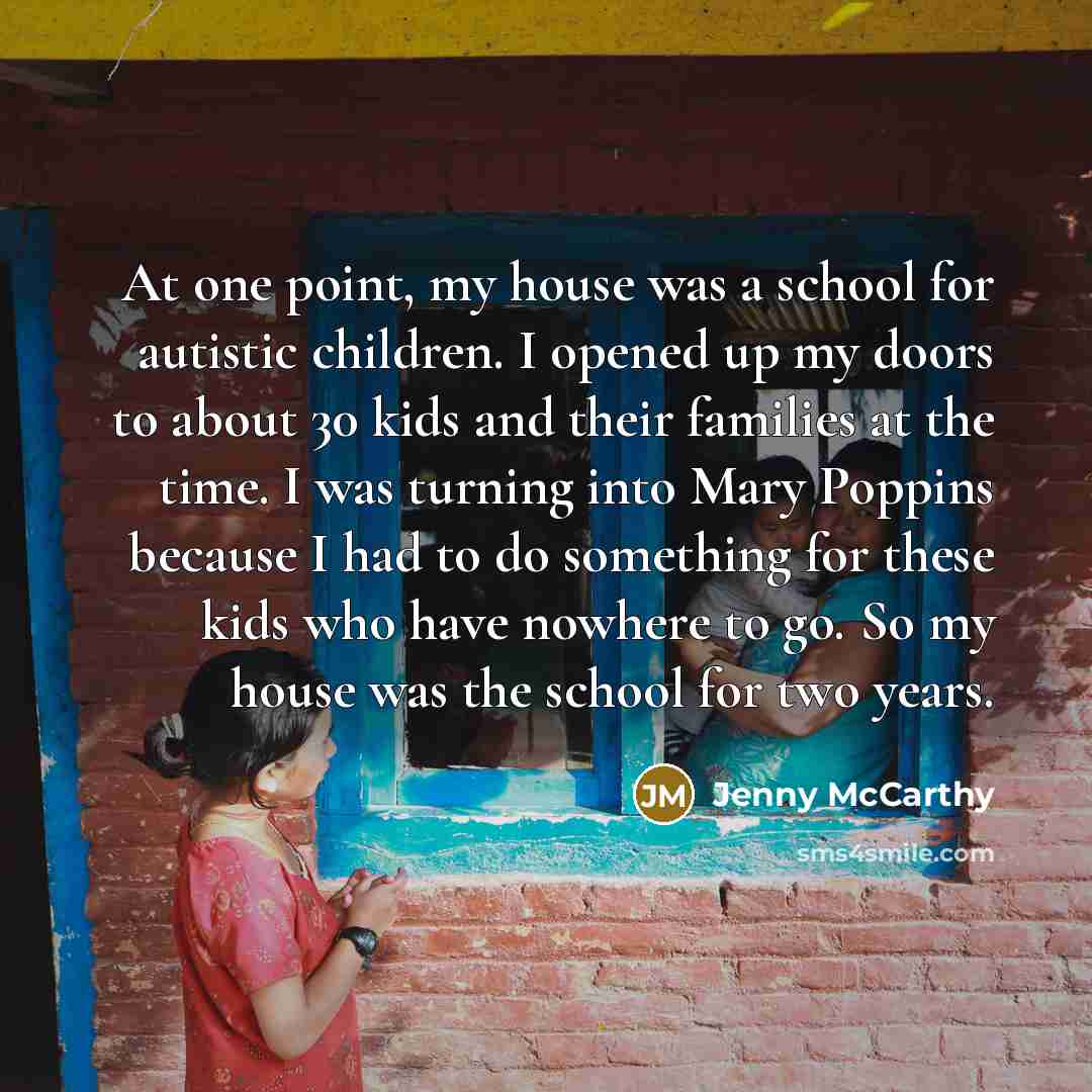 “At one point, my house was a school for autistic…” quote by Jenny McCarthy