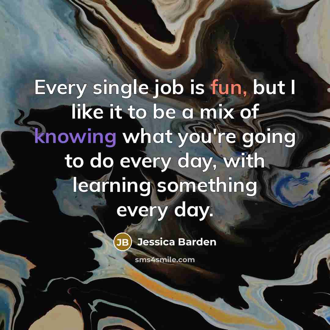 “Every single job is fun, but I like it to…” quote by Jessica Barden