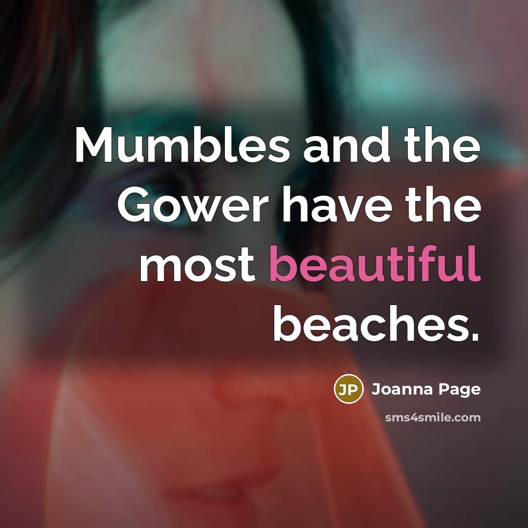 “Mumbles and the Gower have the most beautiful beaches.…” quote by Joanna Page