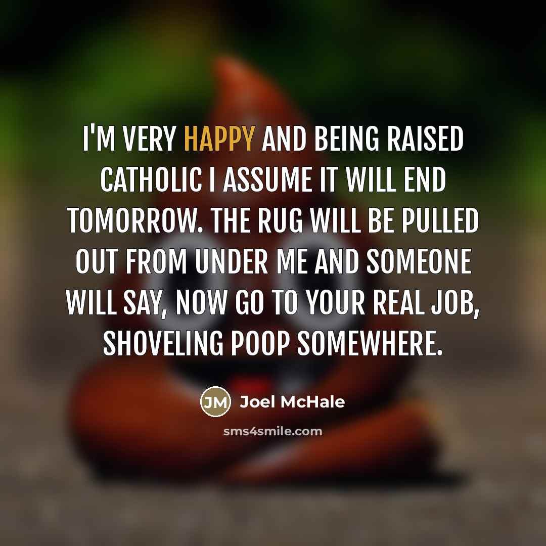 “I'm very happy and being raised Catholic I assume it…” quote by Joel McHale