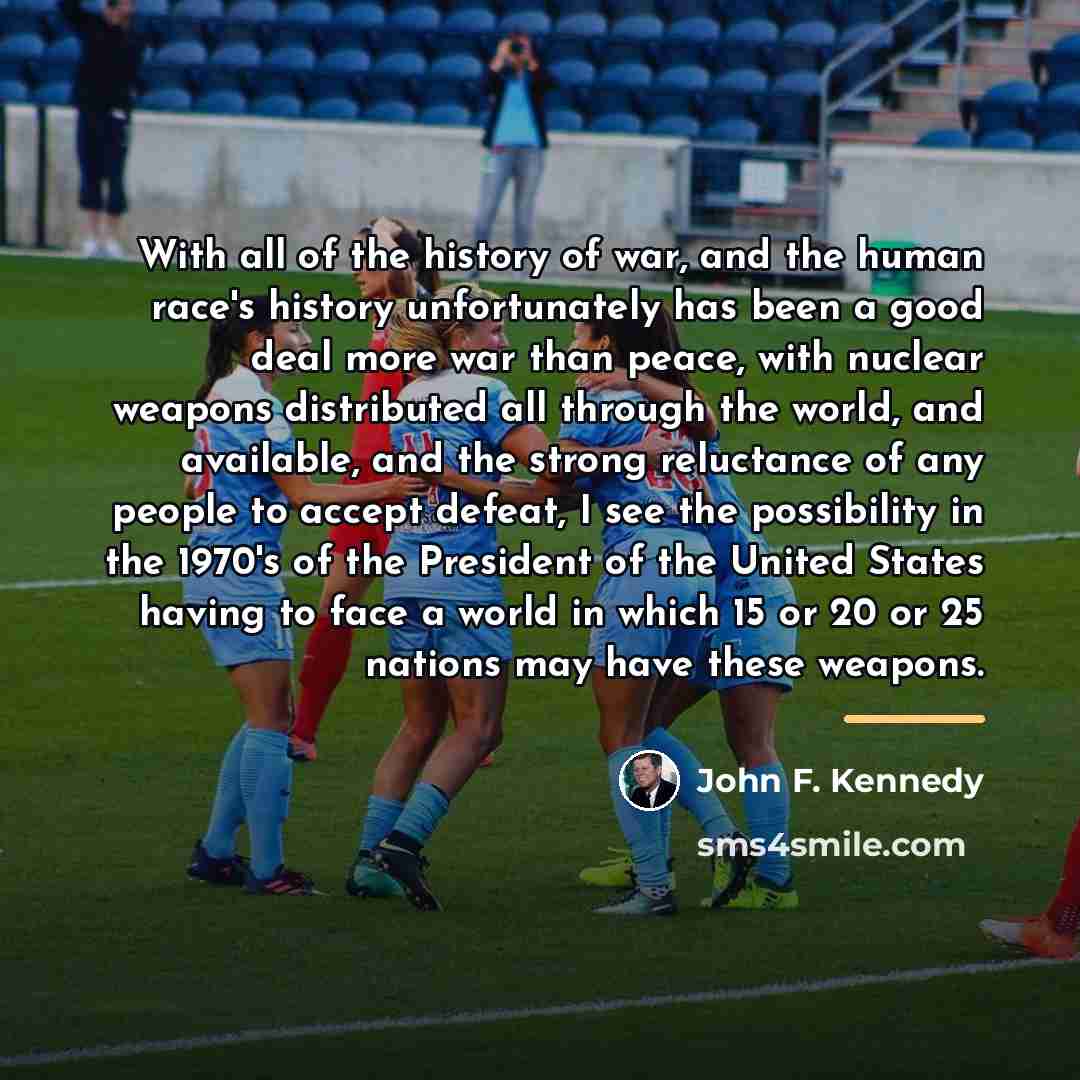 “With all of the history of war, and the human…” quote by John F. Kennedy