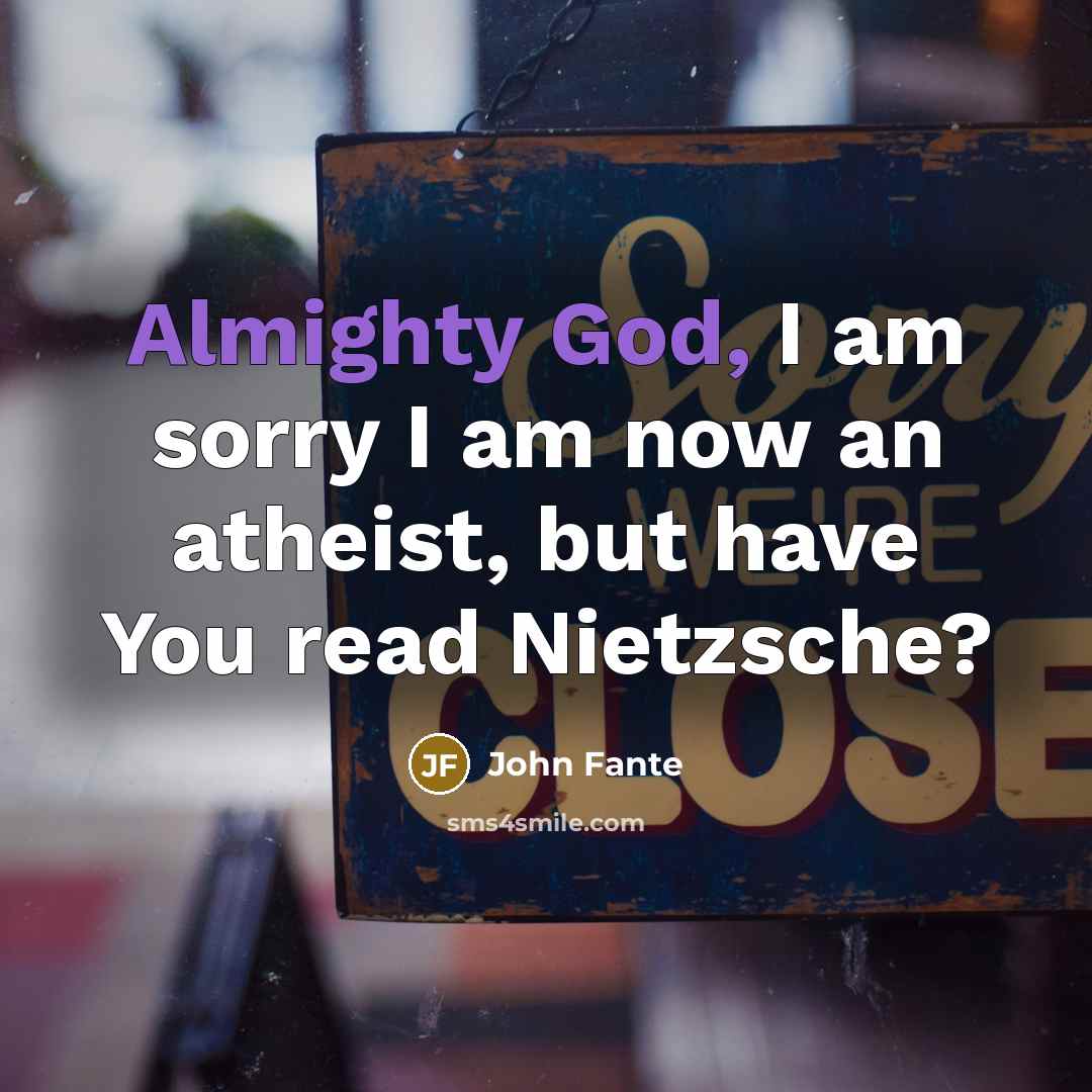 “Almighty God, I am sorry I am now an atheist,…” quote by John Fante